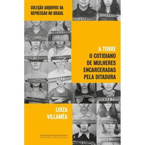 A Torre - O Cotidiano de Mulheres Encarceradas Pela Ditadura