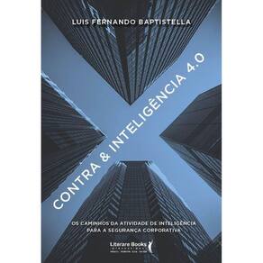 Contra & Inteligência 4.0 - Os Caminhos da Atividade de Inteligência Para a Segurança Corporativa
