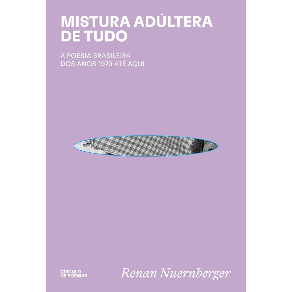 Mistura Adúltera de Tudo - A Poesia Brasileira Dos Anos 1970 Até Aqui
