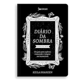 Diário da Sombra - Um Guia Para Explorar, Transcender e Integrar Seu Inconsciente
