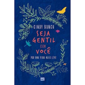 Seja Gentil Com Você - Por Uma Vida Mais Leve