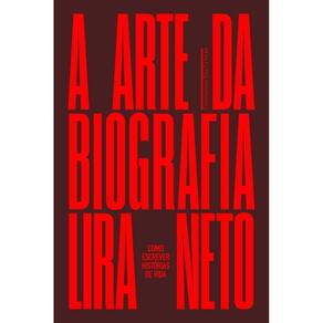 A Arte da Biografia - Como Escrever Histórias de Vida