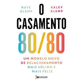O Casamento 80/80 - Um Modelo Novo de Relacionamento Mais Sólido e Mais Feliz