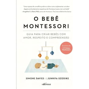 o Bebê Montessori - Guia Para Criar Bebês Com Amor, Respeito e Compreensão
