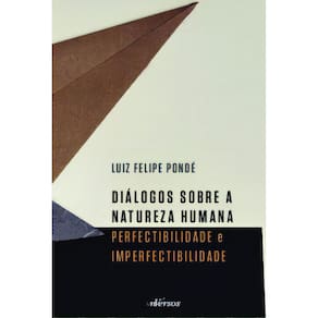 Diálogos Sobre a Natureza Humana - Perfectibilidade e Imperfectibilidade