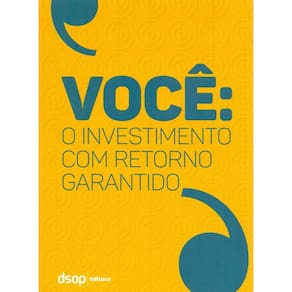 Você: o Investimento Com Retorno Garantido (1ª Ed.)