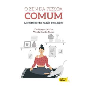 o Zen Da Pessoa Comum - Despertando No Mundo Dos Apegos