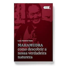 Mahamudra - Como Descobrir a Nossa Verdadeira Natureza