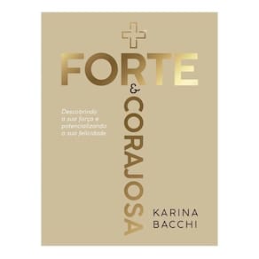 Mais Forte e Corajosa - Descobrindo a Sua Força e Potencializando a Sua Felicidade