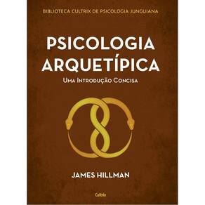 Psicologia Arquetípica - Uma Introdução Concisa