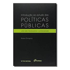 Introdução Ao Estudo Das Políticas Públicas - Uma Visão Interdisciplinar e Contextualizada