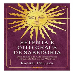 Setenta e Oito Graus de Sabedoria - Uma Jornada de Autoconhecimento Através do Tarô e Seus Mistérios