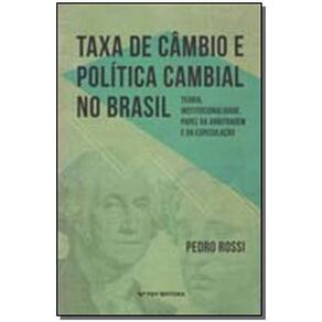 Taxa De Câmbio e Política Cambial No Brasil - Teoria, Institucionalidade, Papel Da Arbitragem e Da E
