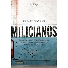 Milicianos - Como Agentes Formados Para Combater o Crime Passaram a Matar a Serviço Dele