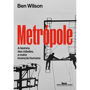 Metrópole - A História Das Cidades, a Maior Invenção Humana
