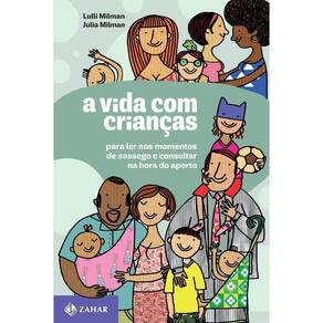 a Vida Com Crianças - Para Ler Nos Momentos De Sossego e Consultar Na Hora Do Aperto