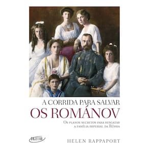 a Corrida Para Salvar Os Románov - Os Planos Secretos Para Resgatar a Família Imperial Da Rússia