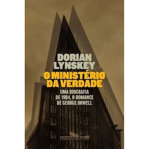 o Ministério Da Verdade - Uma Biografia De 1984, o Romance De George Orwell