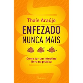 Enfezado Nunca Mais - Como Ter Um Intestino Livre na Prática