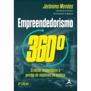 Empreendedorismo 360° - Criação, Modelagem e Gestão De Negócios Na Prática