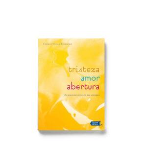 Tristeza, Amor, Abertura - o Caminho Budista Da Alegria