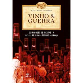 Vinho & Guerra - Os Franceses, Os Nazistas e a Batalha Pelo Maior Tesouro Da França