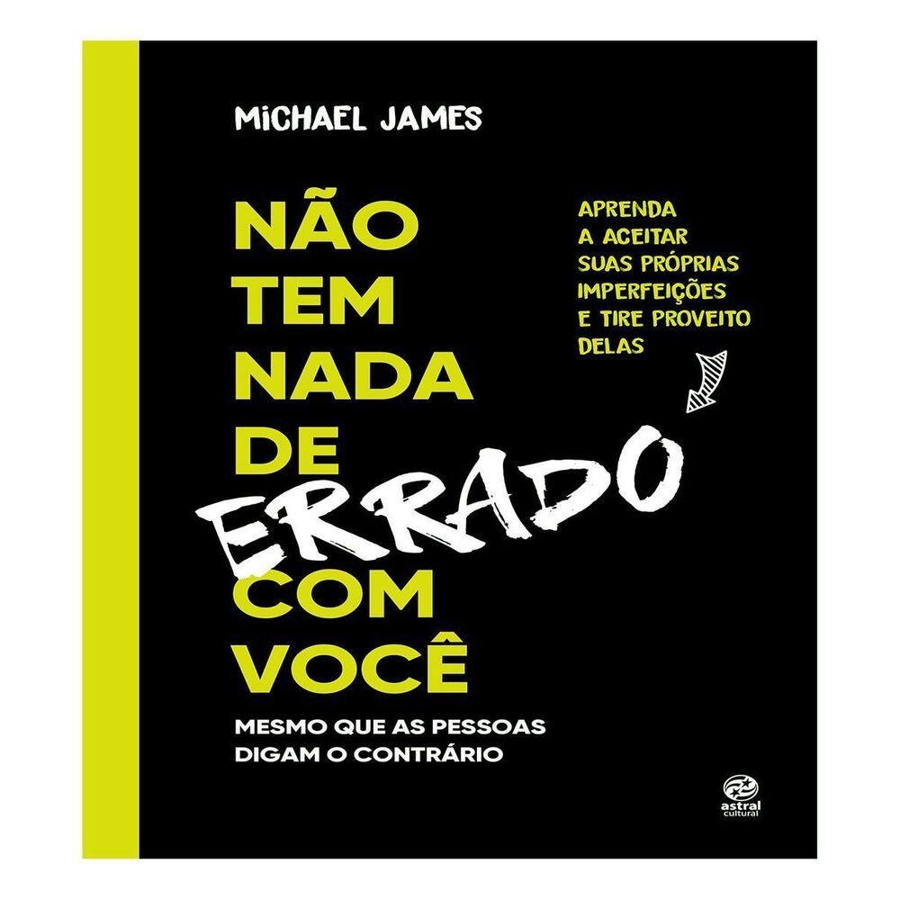 Não Tem Nada de Errado Com Você - Aprenda a Aceitar Suas Imperfeições e Tire Proveito Delas
