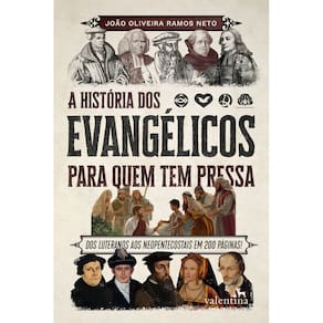 A História dos Evangélicos Para Quem Tem Pressa