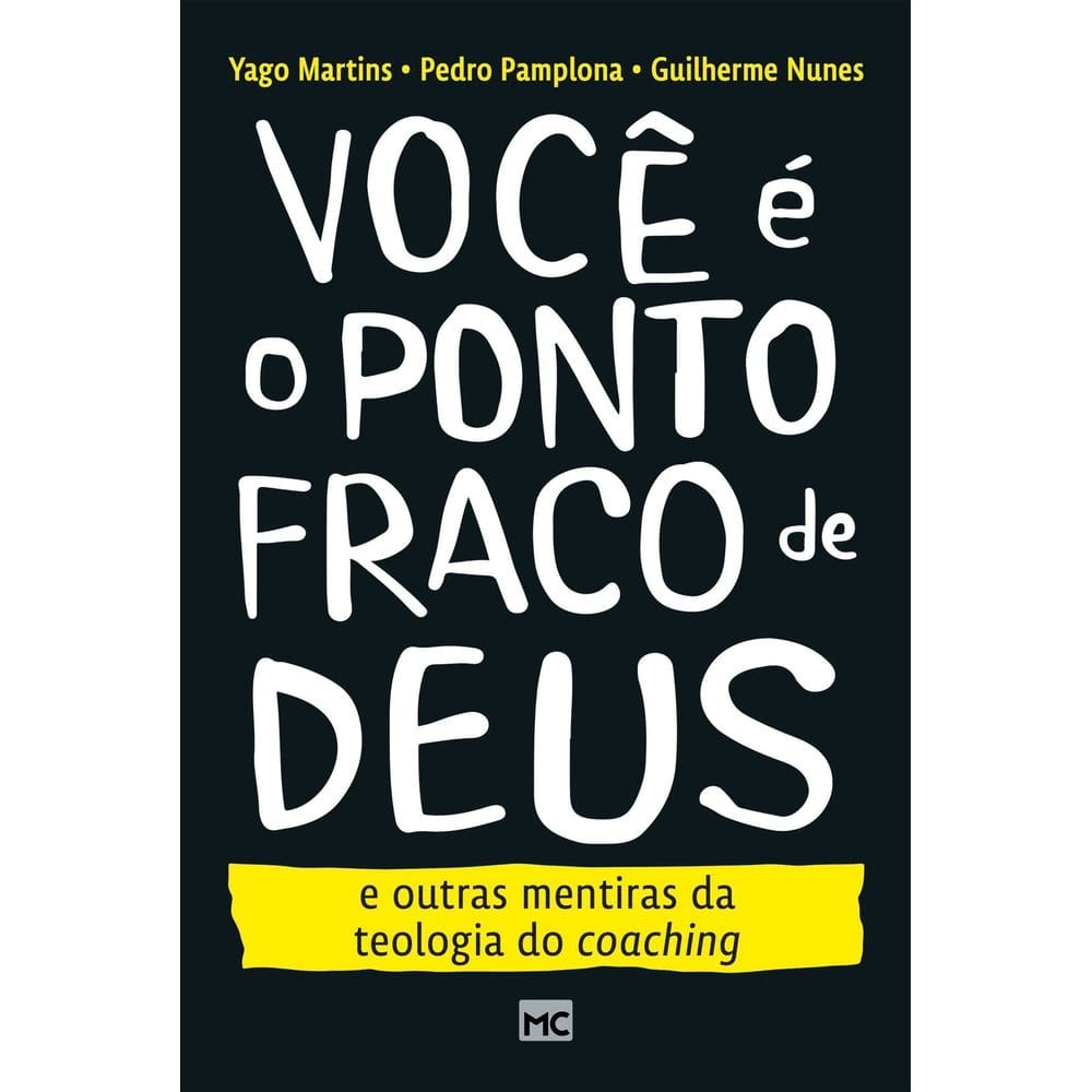 Você é o Ponto Fraco de Deus e Outras Mentiras da Teologia do Coaching