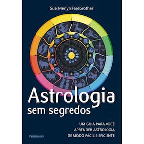 Astrologia Sem Segredos - Um Guia Para Você Aprender Astrologia De Modo Fácil e Eficiente