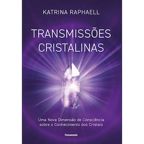 Transmissões Cristalinas - Uma Nova Dimensão de Consciência Sobre o Conhecimento dos Cristais