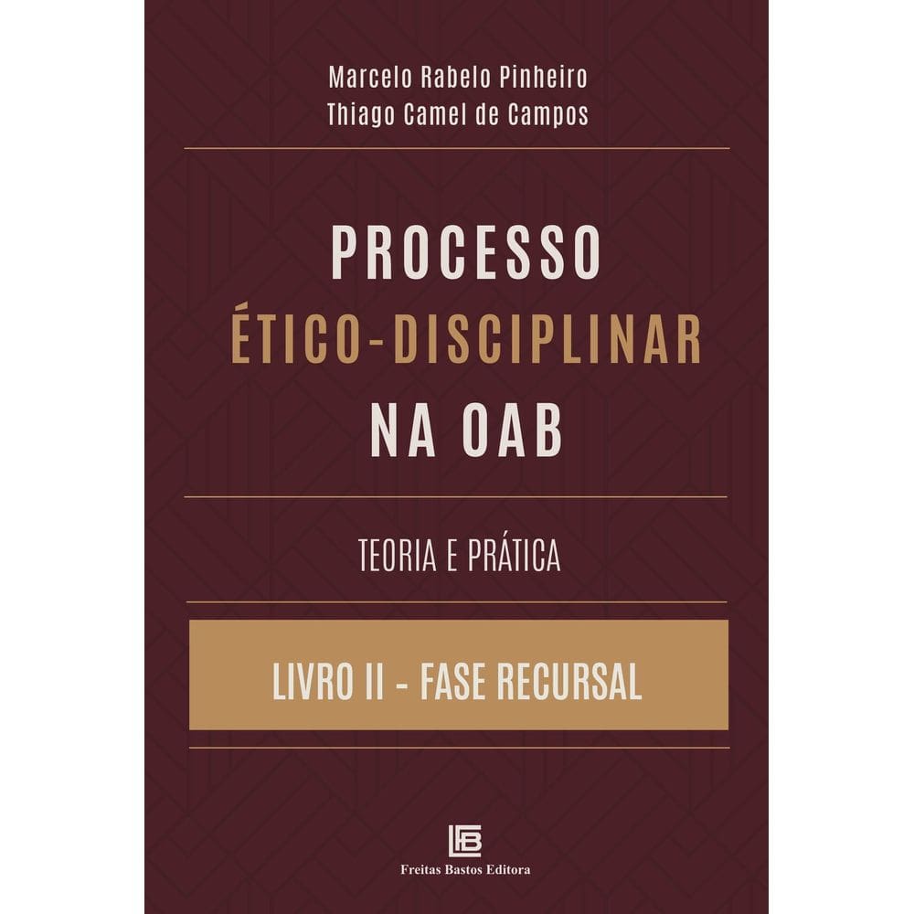 Processo Ético-Disciplinar na OAB - Teoria e Prática - Livro II - Fase Recursal - 01Ed/24