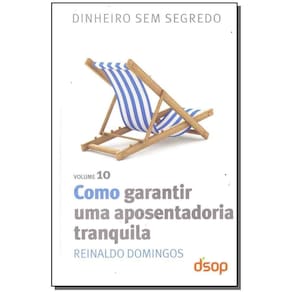 Como Garantir Uma Aposentadoria Tranquila (Dss Vol. 10)