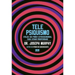 Telepsiquismo - Utilize Seu Poder Extrassensorial Para Atrair Prosperidade