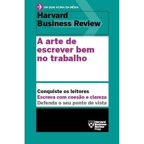 a Arte De Escrever Bem No Trabalho (Um Guia Acima Da Média – Hbr)