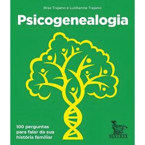 Psicogenealogia: 100 Perguntas Para Falar Da Sua História Familiar
