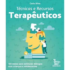 Técnicas e Recursos Terapêuticos: 100 Ideias Para Estimular Diálogos Com Crianças e Adolescentes
