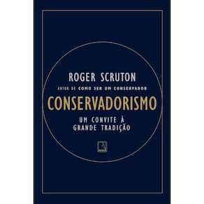 Conservadorismo - Um Convite à Grande Tradição