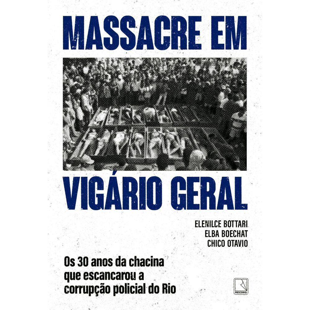 Massacre Em Vigário Geral - Os 30 Anos da Chacina Que Escancarou a Corrupção Policial do Rio