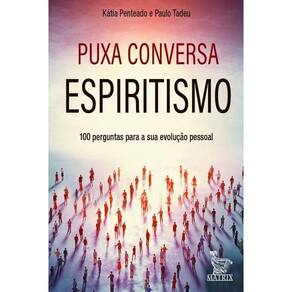 Puxa Conversa Espiritismo - 100 Perguntas Para Sua Evolução Pessoal