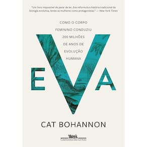 Eva - Como o Corpo Feminino Conduziu 200 Milhões de Anos de Evolução Humana