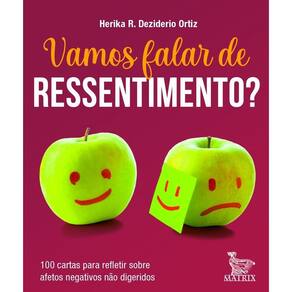 Vamos Falar de Ressentimento? - 100 Cartas Para Refletir Sobre Afetos Negativos Não Digeridos