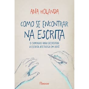 Como Se Encontrar Na Escrita - O Caminho Para Despertar a Escrita Afetuosa Em Você