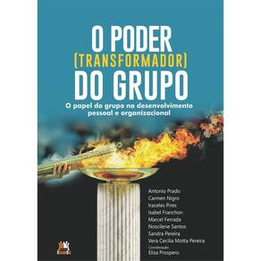 O Poder Transformador do Grupo - O Papel do Grupo no Desenvolvimento Pessoal e Organizacional