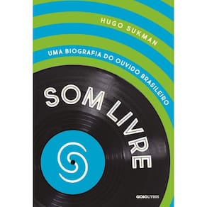 Som Livre - Uma Biografia do Ouvido Brasileiro