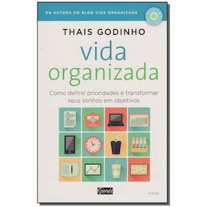 Vida Organizada - Como Definir Prioridades e Transformar Seus Sonhos Em Objetivos