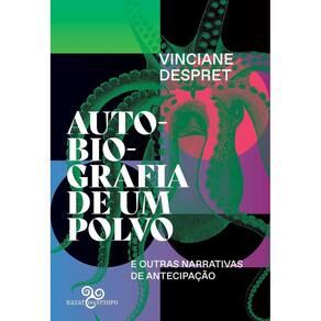 Autobiografia de Um Polvo e Outras Narrativas de Antecipação