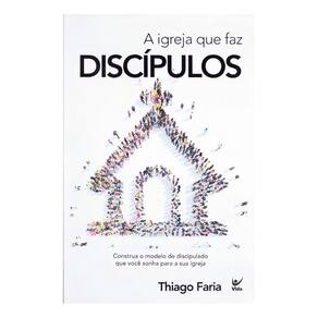 A Igreja Que Faz Discípulos