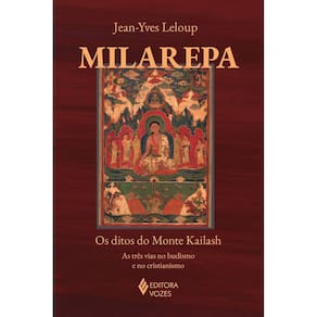 Milarepa - Os Ditos do Monte Kailash - As Três Vias no Budismo e no Cristianismo