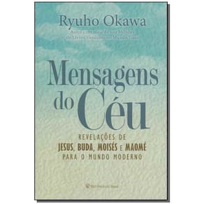 Mensagens Do Céu - Revelações De Jesus, Buda, Moisés e Maomé Para o Mundo Moderno